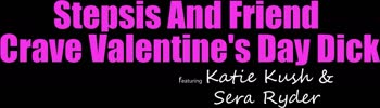 Katie Kush & Sera Ryder Get Stepbro's Sweet Thick DICK for Valentine's Day