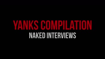 A Yanks Compilation: Naked Interviews