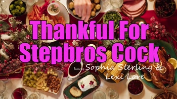 Lexi Lore & Sophia Sterling Are THANKFUL For Stepbro's COCK