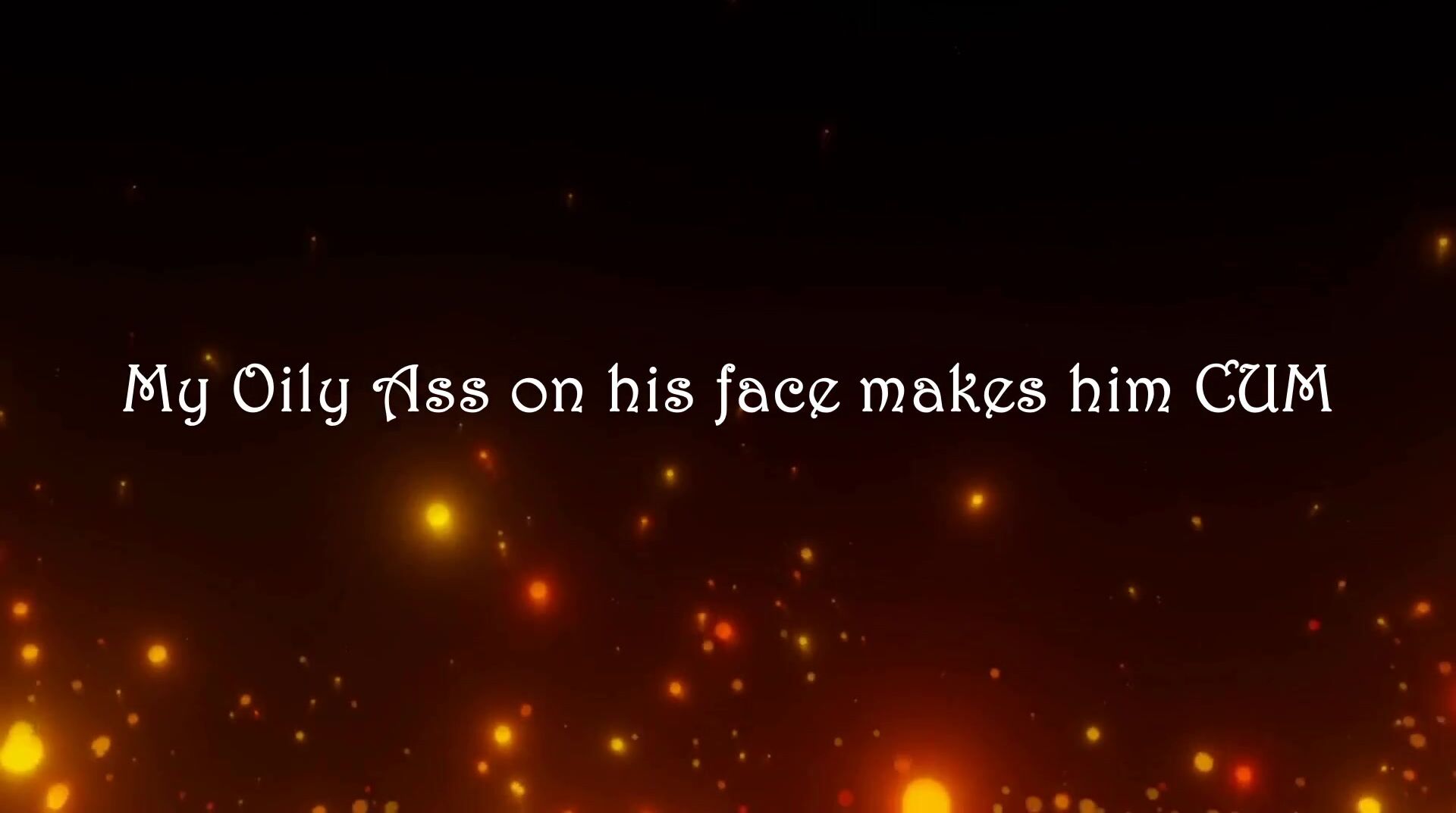 My Oily Ass on his Face makes him Cum