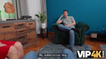 VIP4K. You'll be my doggy, and I'll fuck your Wife