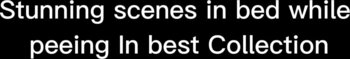 Seductive Vixen77's Golden Showers & Pee Play Compilation